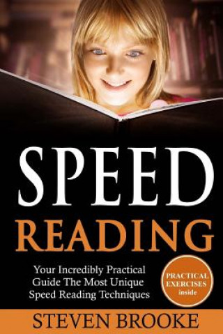 Knjiga Speed Reading Your Incredibly Practical Guide The Most Unique Speed Reading Techniques Steven Brooke