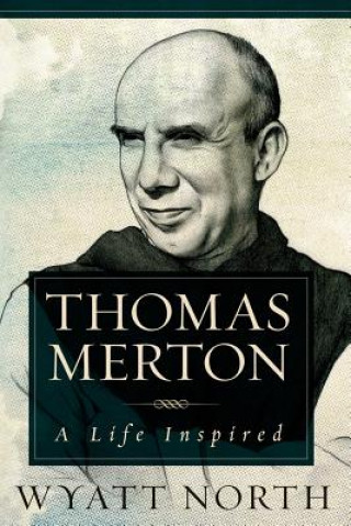 Kniha Thomas Merton: A Life Inspired Wyatt North