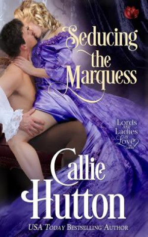 Könyv Seducing the Marquess Callie Hutton