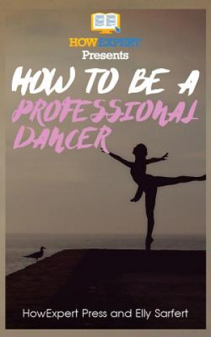 Książka How To Be a Professional Dancer Howexpert Press