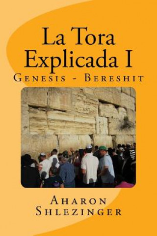 Knjiga La Tora Explicada I: Genesis - Bereshit Aharon Shlezinger