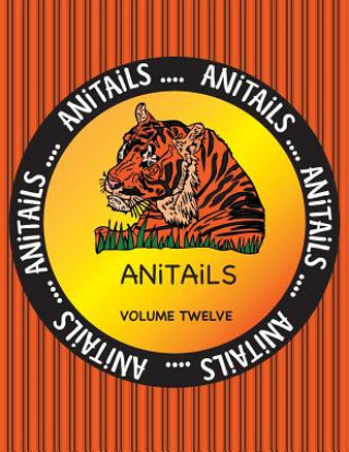 Książka ANiTAiLS Volume Twelve: Learn about the Siberian Tiger, Squirrel Monkey, American Alligator, Black Swan, Steller Sea Lion, Cedar Waxwing, Plum Debbie J Farnsworth