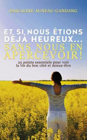 Buch Et si nous étions déj? heureux... Sans nous en apercevoir !: 25 points essentiels pour voir la vie du bon côté et mieux-?tre Pascaline Auneau-Gandang