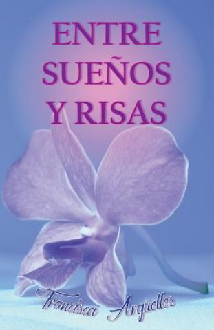 Knjiga Entre suenos y risas Francisca Arguelles