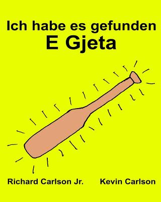 Livre Ich habe es gefunden E Gjeta: Ein Bilderbuch für Kinder Deutsch-Albanisch (Zweisprachige Ausgabe) (www.rich.center) Richard Carlson Jr