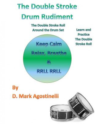 Książka The Double Stroke Drum Rudiment: The Double Stroke Roll Around the Drum Set D Mark Agostinelli