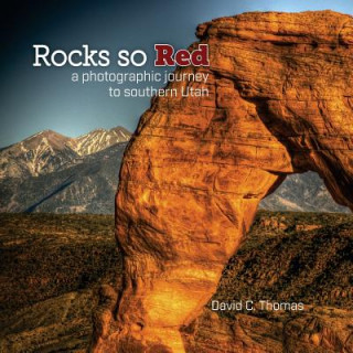 Kniha Rocks So Red: a photographic journey to southern Utah David C Thomas