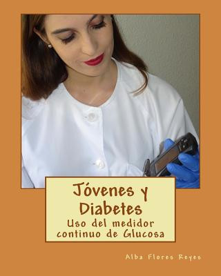 Книга Jovenes y Diabetes: Uso del medidor continuo de Glucosa Alba Flores Reyes