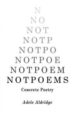 Книга Notpoems: Concrete Poetry Adele Aldridge
