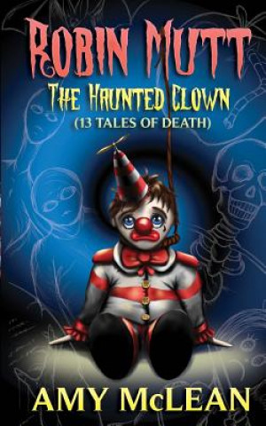 Carte Robin Mutt: The Haunted Clown (13 Tales of Death) Amy McLean