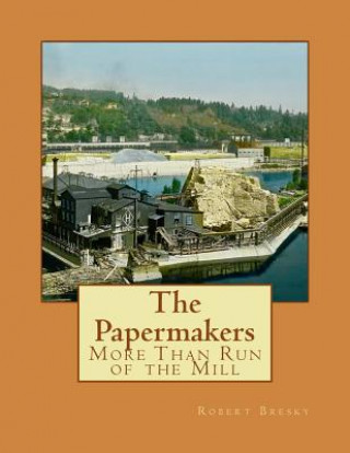 Kniha The Papermakers: More Than Run of the Mill MR Robert J Bresky