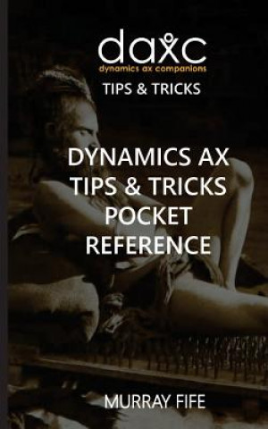 Livre Dynamics AX Tips & Tricks Pocket Reference Murray Fife