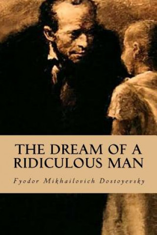 Carte The Dream of a Ridiculous Man Fyodor Mikhailovich Dostoyevsky