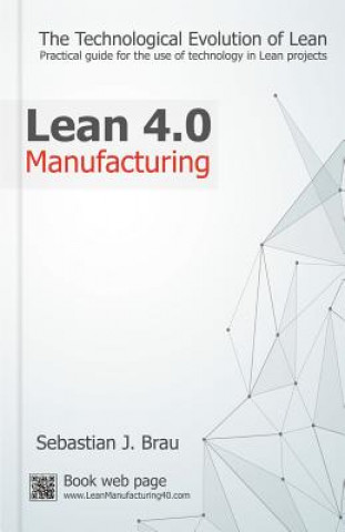 Carte Lean Manufacturing 4.0: The Technological Evolution of Lean Sr Sebastian J Brau