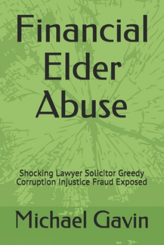 Carte Financial Elder Abuse: Shocking Lawyer Solicitor Greedy Corruption Injustice Fraud Exposed MR Michael Gavin