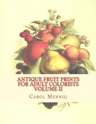 Książka Antique Fruit Prints for Adult Colorists - Volume II Carol Mennig