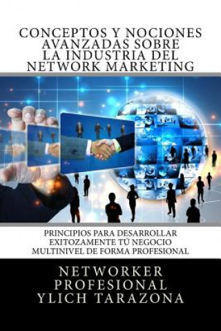 Kniha Conceptos y Nociones Avanzadas Sobre la Industria del NETWORK MARKETING: Principios Universales Para Desarrollar Exitozamente Tu NEGOCIO MULTINIVEL DE Ylich Eduard Tarazona Gil