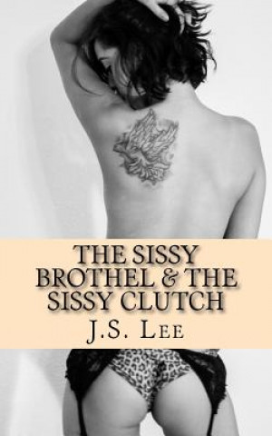 Könyv The Sissy Brothel (Complete Series) & The Sissy Clutch (Complete Series) J S Lee