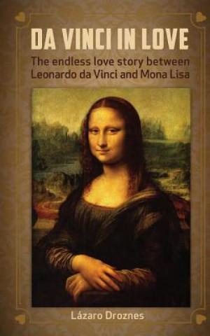Kniha Da Vinci in Love: The endless love story between Leonardo da Vinci and Mona Lisa Lazaro Droznes