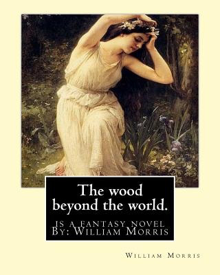 Kniha The wood beyond the world. is a fantasy novel By: William Morris William Morris