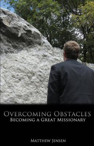 Carte Overcoming Obstacles: Becoming a Great Missionary Matthew Jensen