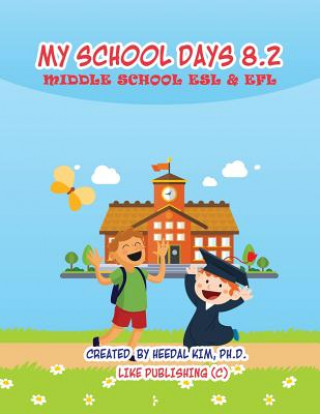 Kniha My School Days 8.2: Middle School ESL & EFL: Middle School ESL EFL Textbook for Reading, Listening, Speaking and Writing Heedal Kim Ph D