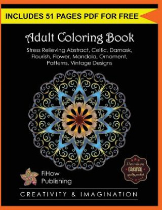 Carte Adult Coloring Book: Stress Relieving Abstract, Celtic, Damask, Flourish, Flower, Mandala, Ornament, Patterns, Vintage Designs (Creativity Steve John
