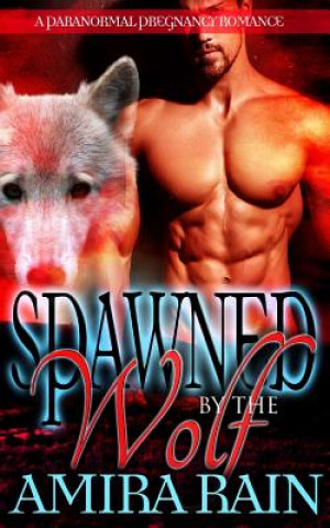 Knjiga Spawned By The Wolf Amira Rain