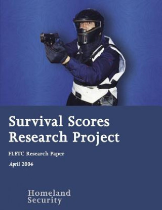 Könyv Survival Scores Research Project: FLETC Research Paper U S Department of Homeland Security
