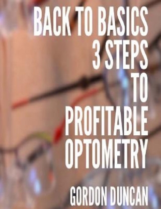 Livro Back to Basics: 3 Steps to Profitable Optometry Gordon Duncan