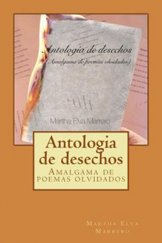Könyv Antologia de Desechos: Amalgama de Poemas Olvidados Martha Elva Marrero