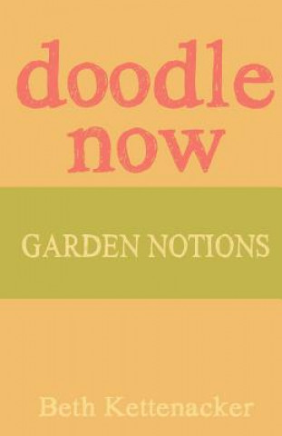 Könyv Doodle Now: Garden Notions Beth Kettenacker