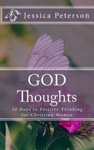 Könyv God Thoughts: 30 Days to Positive Thinking for Christian Women Jessica Peterson