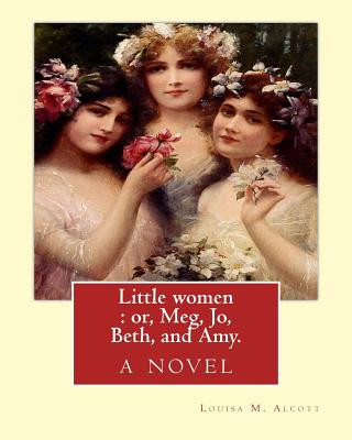 Carte Little women: or, Meg, Jo, Beth, and Amy. By: Louisa M. Alcott: with more than 200 illustrations By: Frank T.(Thayer) Merrill (1848- Louisa M Alcott