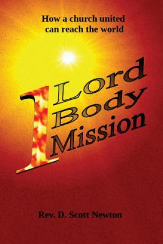 Книга One Lord, One Body, One Mission: How a Church United can reach the world Rev D Scott Newton