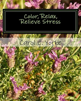 Kniha Color, Relax, Relieve Stress: An Adult Coloring Book Carol E Yorke