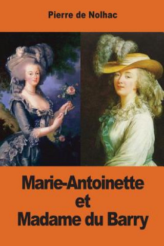 Kniha Marie-Antoinette et Madame du Barry Pierre De Nolhac