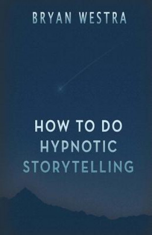 Kniha How To Do Hypnotic Storytelling Bryan Westra