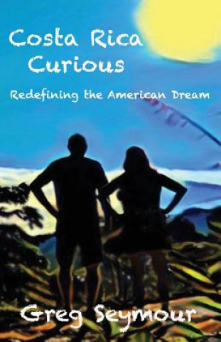 Libro Costa Rica Curious: Redefining the American Dream Greg Seymour