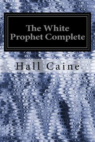 Könyv The White Prophet Complete Hall Caine