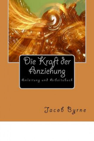 Book Kraft der Anziehung Arbeitsbuch: Anleitung und Arbeitsbuch Jacob Anton Byrne