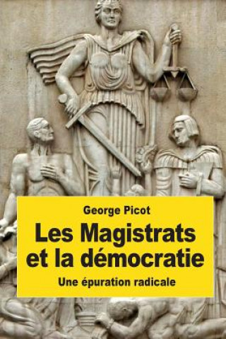 Kniha Les Magistrats et la démocratie: Une épuration radicale George Picot
