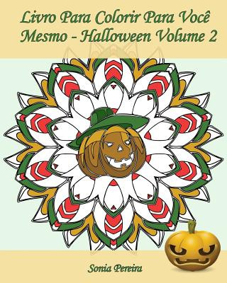 Könyv Livro Para Colorir Para Voc? Mesmo - Halloween - Volume 2: 25 páginas para colorir para comemorar o Dia das Bruxas! Sonia Pereira