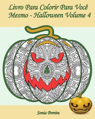 Carte Livro Para Colorir Para Voc? Mesmo - Halloween - Volume 4: 25 abóboras engraçadas para colorir Sonia Pereira