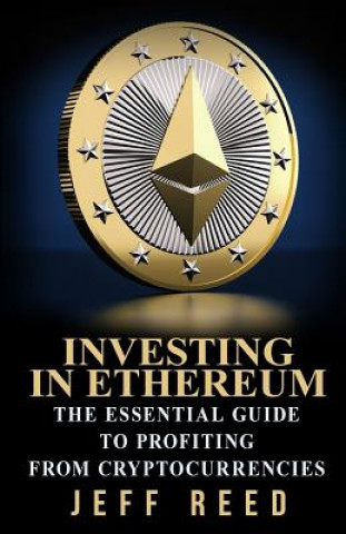 Kniha Investing in Ethereum: The Essential Guide to Profiting from Cryptocurrencies Jeff Reed