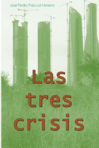 Kniha Las tres crisis: Cambio climático, pico del petróleo y colapso financiaro Jose Pedro Pascual Moreno