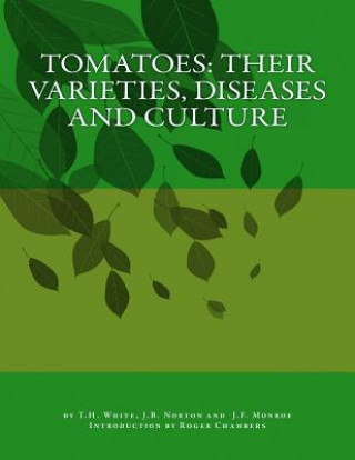 Kniha Tomatoes: Their Varieties, Diseases and Culture T H White