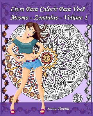Carte Livro Para Colorir Para Voc? Mesmo - Zendalas - Volume 1: Zendalas: Mandalas, Doodles e Tangles Sonia Pereira