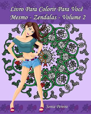 Carte Livro Para Colorir Para Voc? Mesmo - Zendalas - Volume 2: Zendalas: Mandalas, Doodles e Tangles Sonia Pereira