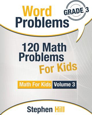 Książka Word Problems: 120 Math Problems For Kids: Math Workbook Grade 3 Stephen Hill